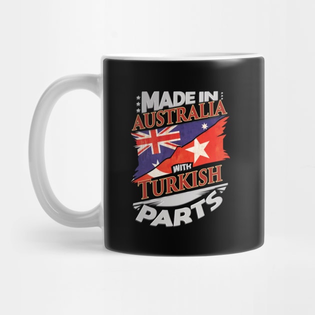 Made In Australia With Turkish Parts - Gift for Turkish From Turkey by Country Flags